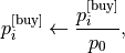 p_i^{\text{[buy]}}\leftarrow \frac{p_i^{\text{[buy]}}}{p_0},