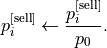 p_i^{\text{[sell]}}\leftarrow \frac{p_i^{\text{[sell]}}}{p_0}.