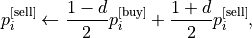 p_i^{\text{[sell]}}\leftarrow \frac{1-d}{2}p_i^{\text{[buy]}}+\frac{1+d}{2}p_i^{\text{[sell]}},