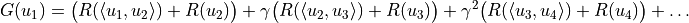 G(u_1)=
\big(R(\langle u_1,u_2\rangle)+R(u_2)\big)
+\gamma\big(R(\langle u_2,u_3\rangle)+R(u_3)\big)
+\gamma^2\big(R(\langle u_3,u_4\rangle)+R(u_4)\big)
+\dots