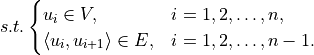 s.t. \begin{cases}
u_i\in V,&i=1,2,\dots,n,\\
\langle u_i,u_{i+1} \rangle\in E,&i=1,2,\dots,n-1.
\end{cases}