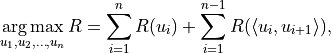 \mathop{\arg\max}_{u_1,u_2,\dots,u_n}R=\sum_{i=1}^n R(u_i)+\sum_{i=1}^{n-1}R(\langle u_i,u_{i+1}\rangle),