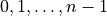 0,1,\dots,n-1