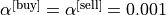 \alpha^{\text{[buy]}}=\alpha^{\text{[sell]}}=0.001