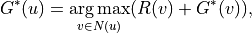 G^*(u)=\mathop{\arg\max}_{v\in N(u)} (R(v)+G^*(v)),